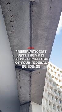 Preservationist says Trump is eyeing demolition of four federal buildings