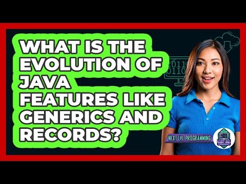What Is The Evolution Of Java Features Like Generics And Records? - Next LVL Programming