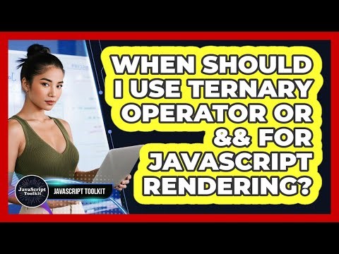 When Should I Use Ternary Operator Or && For JavaScript Rendering? - JavaScript Toolkit
