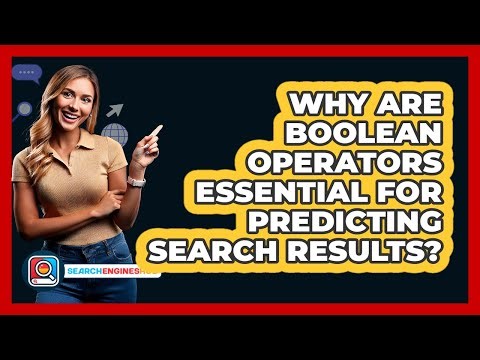 Why Are Boolean Operators Essential For Predicting Search Results? - SearchEnginesHub.com