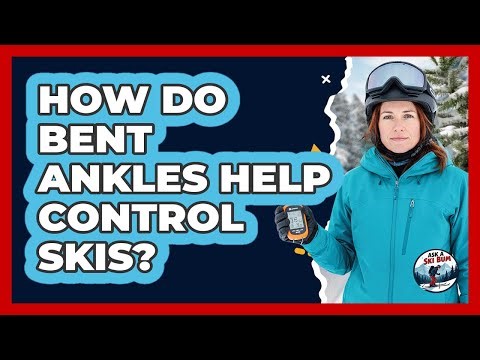 How Do Bent Ankles Help Control Skis?