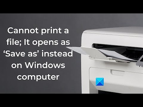 Cannot print a file; It opens as ‘Save as’ instead on Windows 11/10