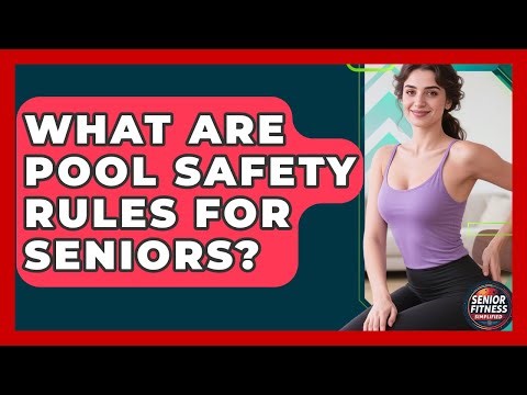 What Are Pool Safety Rules For Seniors? - Senior Fitness Simplified