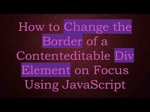 How to Change the Border of a Contenteditable Div Element on Focus Using JavaScript