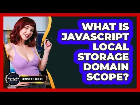 What Is JavaScript Local Storage Domain Scope? - JavaScript Toolkit