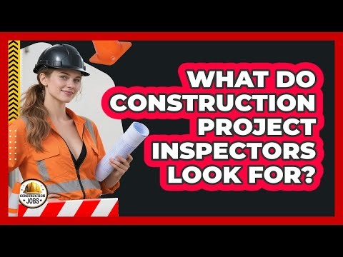 What Do Construction Project Inspectors Look For?