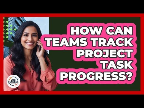 How Can Teams Track Project Task Progress?