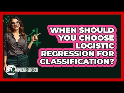 When Should You Choose Logistic Regression For Classification? - The Friendly Statistician