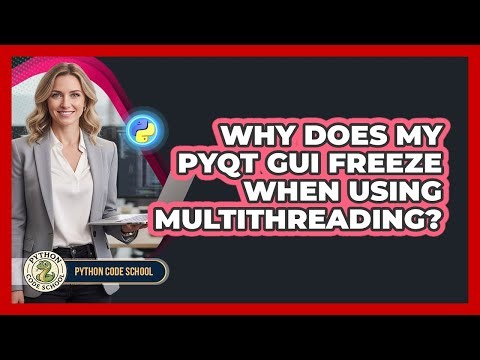 Why Does My PyQt GUI Freeze When Using Multithreading? - Python Code School