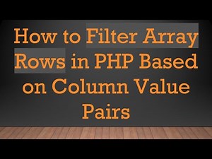 How to Filter Array Rows in PHP Based on Column Value Pairs