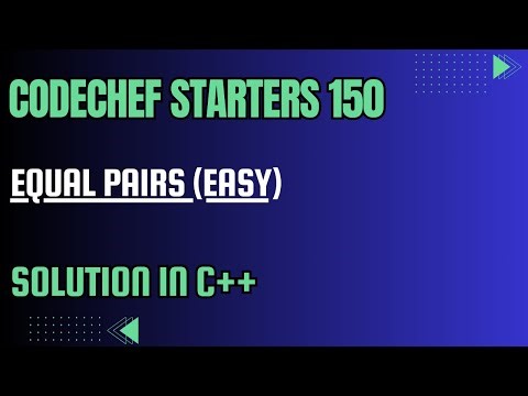 CodeChef Starters 150 || Equal Pairs (Easy) || Full Solution In C++
