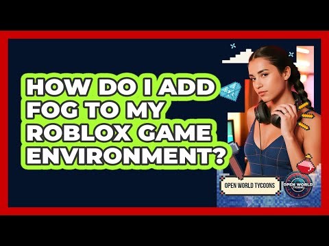 How Do I Add Fog To My Roblox Game Environment?