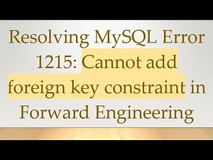 Resolving MySQL Error 1215: Cannot add foreign key constraint in Forward Engineering