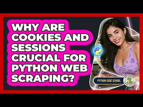Why Are Cookies And Sessions Crucial For Python Web Scraping? - Python Code School