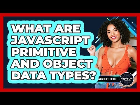 What Are JavaScript Primitive And Object Data Types? - JavaScript Toolkit