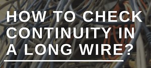 How to Check Continuity in a Long Wire? | HouseTechLab