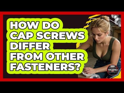 How Do Cap Screws Differ From Other Fasteners?