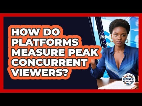 How Do Platforms Measure Peak Concurrent Viewers?