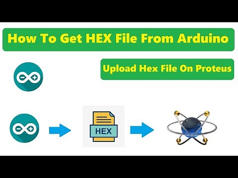How To Get HEX File From Arduino | How to Upload Hex File On Proteus