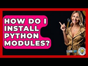 How Do I Install Python Modules? - LearnToDIY360.com