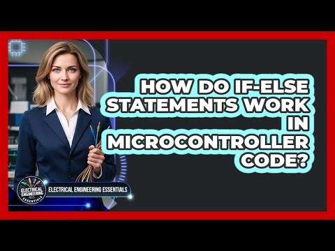 How Do If-Else Statements Work in Microcontroller Code?
