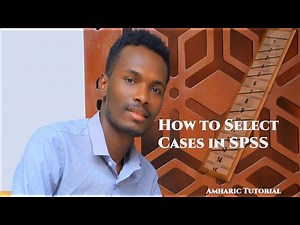 How to select cases in SPSS (Amharic tutorial)