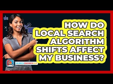 How Do Local Search Algorithm Shifts Affect My Business? - SearchEnginesHub.com