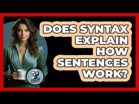 Does Syntax Explain How Sentences Work? - Philosophy Beyond