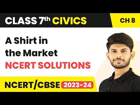 A Shirt in the Market - NCERT Solutions | Class 7 Civics Chapter 8