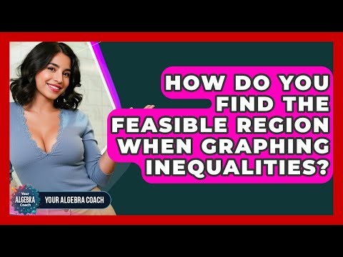 How Do You Find The Feasible Region When Graphing Inequalities? - Your Algebra Coach