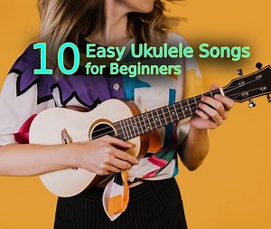 Easy Ukulele Songs for Beginners - 10 Great Songs to Learn