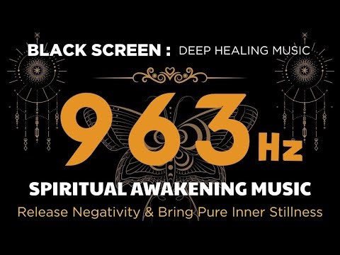 963 Hz SPIRITUAL AWAKENING MUSIC to Quiet Thoughts, Release Negativity & Bring Pure Inner Stillness