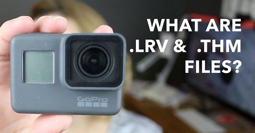 What are LRV and THM Files on my GoPro?