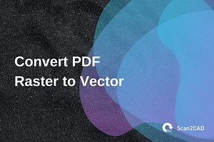 How to Convert PDF - Raster to Vector | Scan2CAD