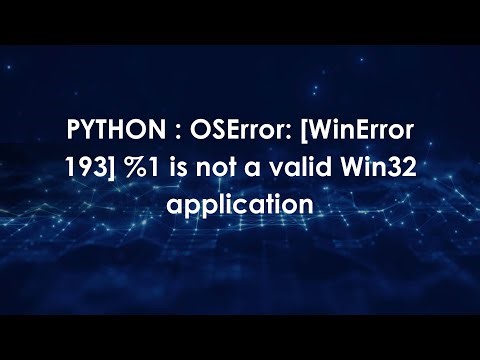 PYTHON : OSError: (WinError 193) %1 is not a valid Win32 application