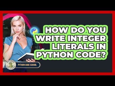 How Do You Write Integer Literals In Python Code? - Python Code School