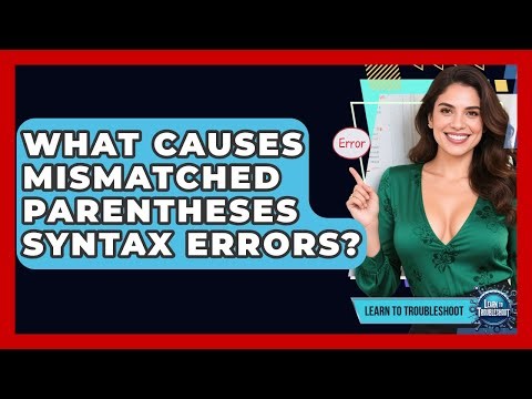 What Causes Mismatched Parentheses Syntax Errors? - Learn To Troubleshoot