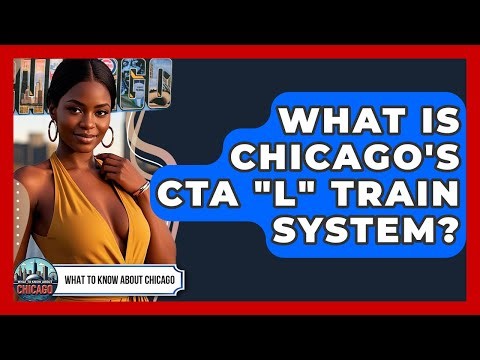 What Is Chicago's CTA "L" Train System? - What To Know About Chicago