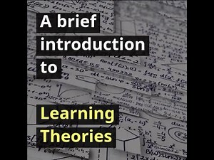 A brief introduction to Learning Theories