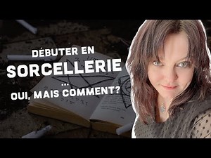 Comment débuter en sorcellerie, en magie