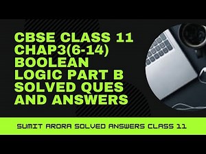 PART 2 cbse class 11 Boolean logic CHAP3 part B (6-14) solved question and answers /sumit Arora book