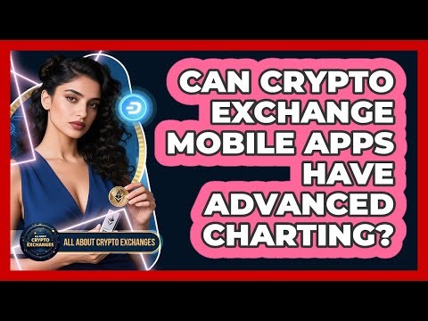 Can Crypto Exchange Mobile Apps Have Advanced Charting? - All About Crypto Exchanges