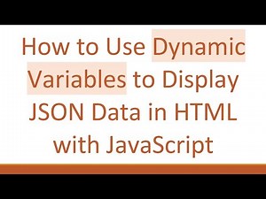 How to Use Dynamic Variables to Display JSON Data in HTML with JavaScript