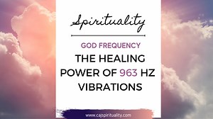God Frequency: The Healing Power of 963 HZ Vibrations -
