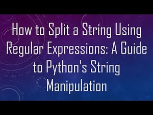 How to Split a String Using Regular Expressions: A Guide to Python's String Manipulation