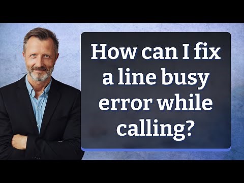 How can I fix a line busy error while calling?