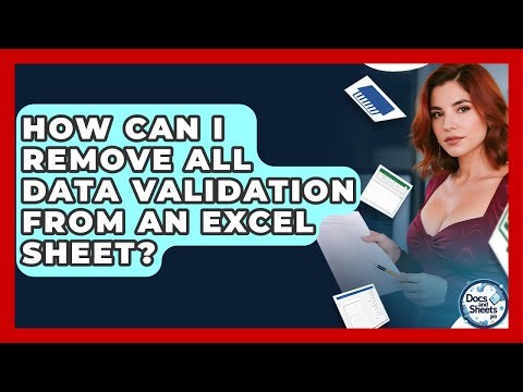 How Can I Remove All Data Validation From An Excel Sheet? - Docs and Sheets Pro
