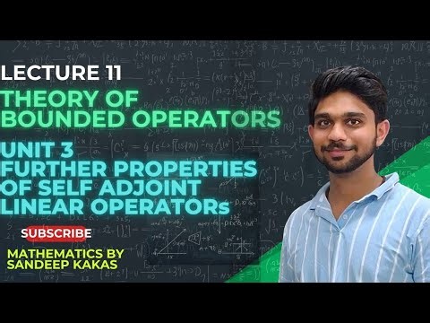Further Properties of Self-Adjoint Operators | Functional Analysis | Theory of Bounded Operators