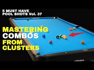 How to Turn Clusters Into Winning Shots - Pool Lessons - Five Must Have Shots Vol. 37