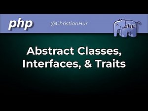 Advanced PHP - Abstract Classes, Interfaces, Traits